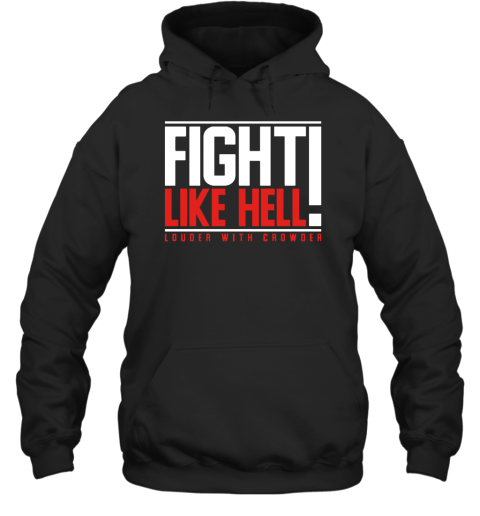 Fight Like Hell Louder With Crowder Hoodie