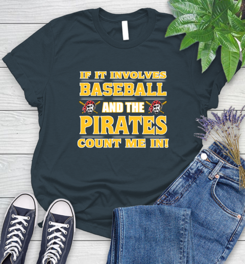 MLB If It Involves Baseball And The Pittsburgh Pirates Count Me In Sports Women's T-Shirt 8