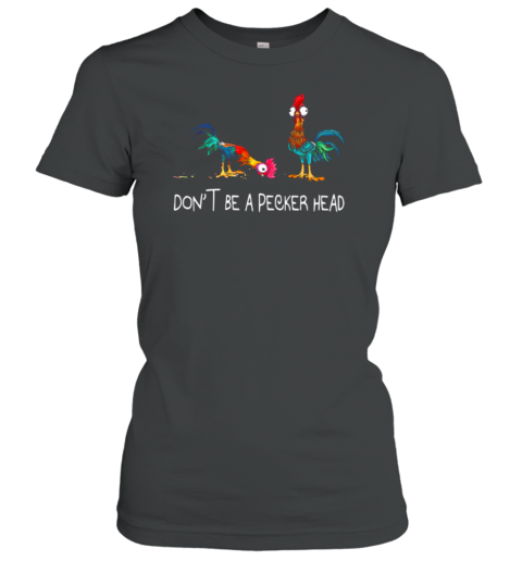 Hei Hei Don't Be A Pecker Head Women's T-Shirt