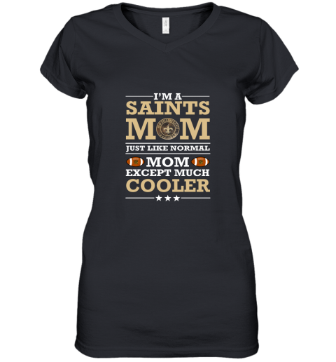 I'm A Saints Mom Just Like Normal Mom Except Cooler NFL Women's V-Neck T-Shirt