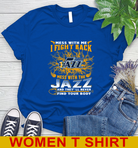 NBA Basketball Utah Jazz Mess With Me I Fight Back Mess With My Team And They'll Never Find Your Body Shirt Women's T-Shirt 10