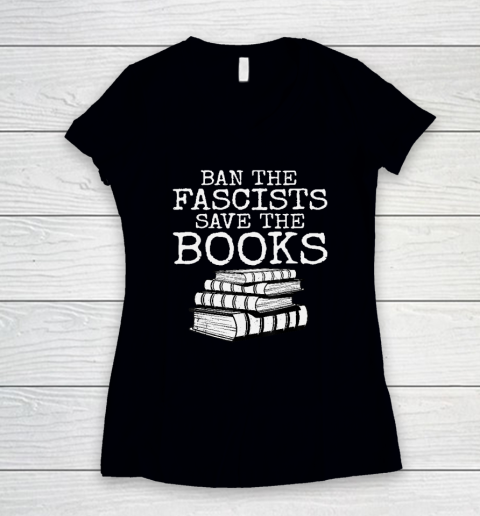 Ban The Fascists Save The Books Funny Book Lover Worm Nerd Women's V-Neck T-Shirt