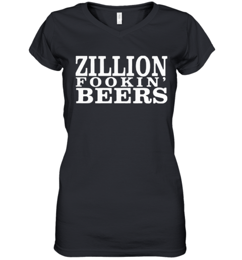 Zillion Fookin' Beers Women's V-Neck T-Shirt