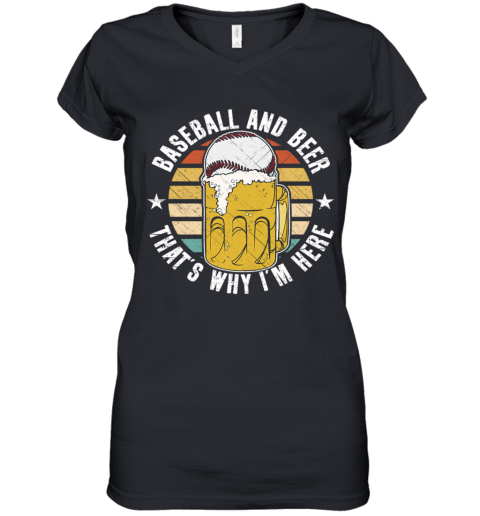 Baseball And Beer That's Why I'm Here Women's V-Neck T-Shirt