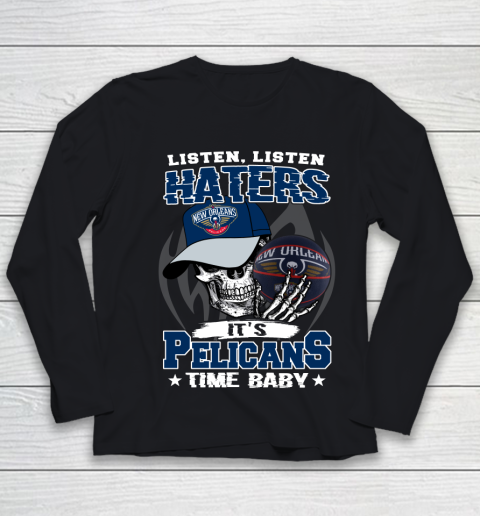 Listen Haters It is PELICANS Time Baby NBA Youth Long Sleeve
