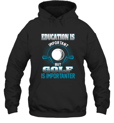 Education Is Important But Golf Is Importanter Hoodie