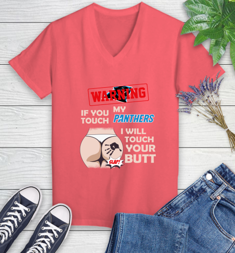 Carolina Panthers NFL Football Warning If You Touch My Team I Will Touch My Butt Women's V-Neck T-Shirt 6