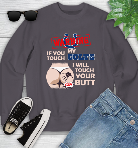 Indianapolis Colts NFL Football Warning If You Touch My Team I Will Touch My Butt Youth Sweatshirt 5