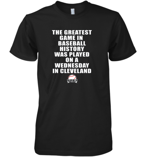 The Greatest Game In Baseball Was On A Wednesday In Cleveland Premium Men's T-Shirt