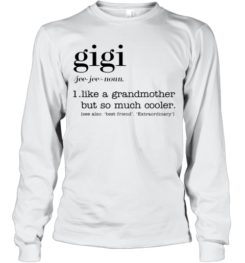 Gigi Like A Grandmother But So Much Cooler Long Sleeve T-Shirt