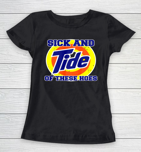 Sick And Tide Of These Hoes Women's T-Shirt