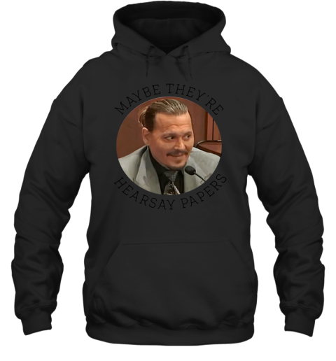2022 Maybe They Are Hearsay Papers Johnny Depp Hoodie