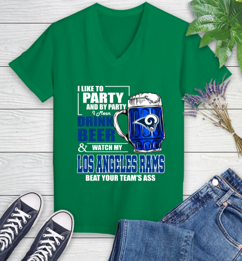 NFL I Like To Party And By Party I Mean Drink Beer and Watch My Los Angeles Rams Beat Your Team's Ass Football Women's V-Neck T-Shirt 5