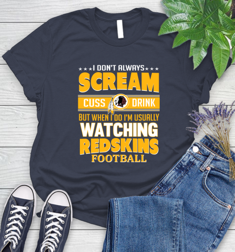 Washington Redskins NFL Football I Scream Cuss Drink When I'm Watching My Team Women's T-Shirt 14