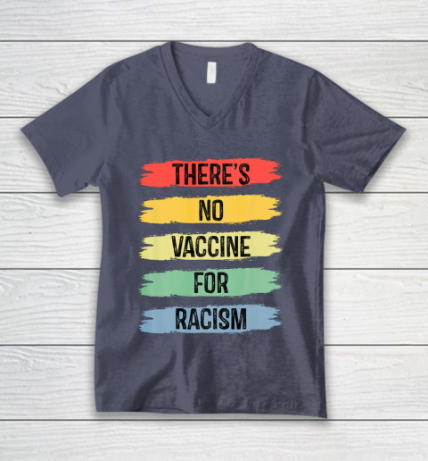 There's No Vaccine For Racism V-Neck T-Shirt 8