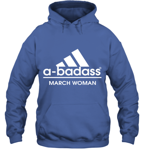 A Badass March Woman Are Born In March Hoodie