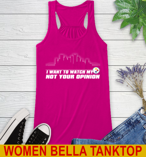 Pittsburgh Steelers NFL I Want To Watch My Team Not Your Opinion Racerback Tank 6