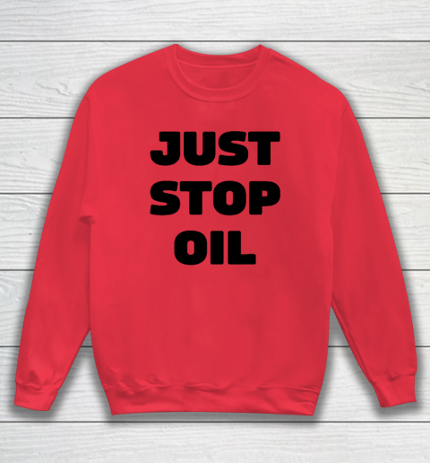Just Stop Oil Save The Earth Just Stop Oil Sweatshirt 6