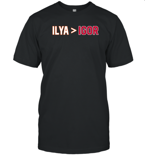 Barstool Sports Store Ilya Is Greater Than Igor T-Shirt