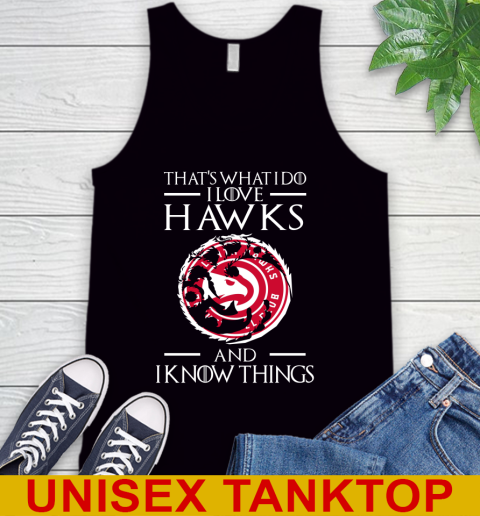 Atlanta Hawks NBA Basketball That's What I Do I Love My Team And I Know Things Game Of Thrones 67