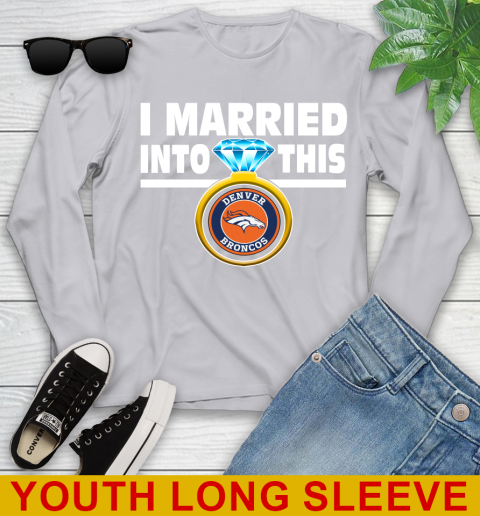 Denver Broncos NFL Football I Married Into This My Team Sports Youth Long Sleeve 6 Denver Broncos NFL Football I Married Into This My Team Sports Youth Long Sleeve - Image 6