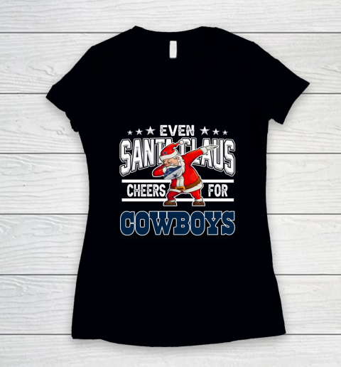 Dallas Cowboys Even Santa Claus Cheers For Christmas NFL Women's V-Neck T-Shirt