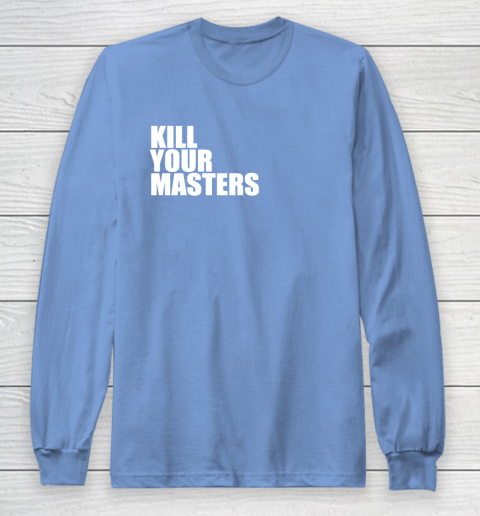 Kill Your Masters Long Sleeve T-Shirt 8