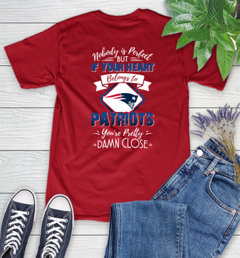 NFL Football New England Patriots Nobody Is Perfect But If Your Heart Belongs To Patriots You're Pretty Damn Close Shirt Women's T-Shirt 11