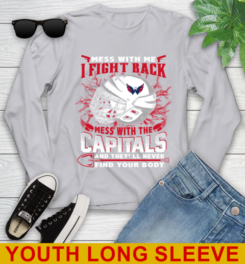 Washington Capitals Mess With Me I Fight Back Mess With My Team And They'll Never Find Your Body Shirt Youth Long Sleeve 5