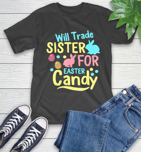 Nurse Shirt Will Trade Sister For Easter Candy Shirt Easter Day Gifts T Shirt T-Shirt