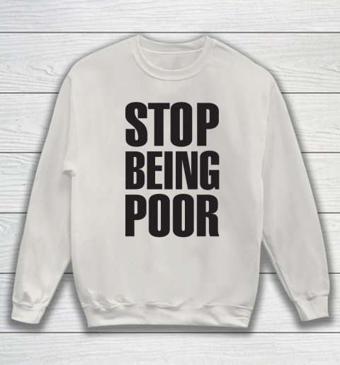 Stop Being Poor Shirt  Paris Hilton Fitted Sweatshirt 8