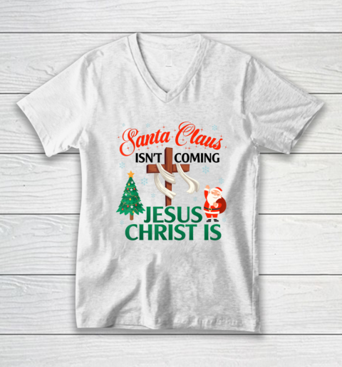 Santa Claus Isn't Coming Jesus Christ Is Christmas Vacation V-Neck T-Shirt