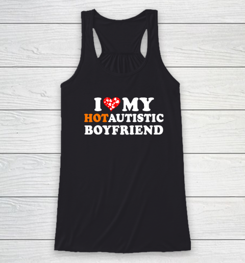 Valentine's Day I Love My Hot Autistic Boyfriend Racerback Tank