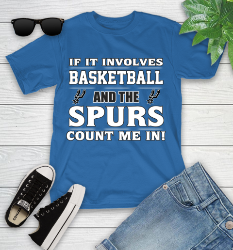 NBA If It Involves Basketball And San Antonio Spurs Count Me In Sports Youth T-Shirt 9