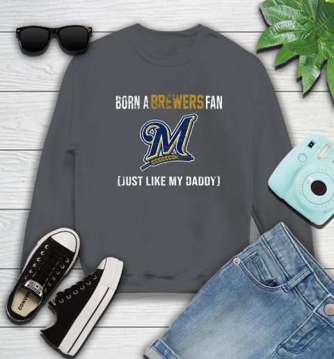 MLB Baseball Milwaukee Brewers Loyal Fan Just Like My Daddy Shirt Sweatshirt 6