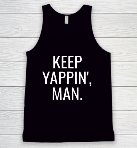 Keep Yappin Man 2020 Election Go Vote Tank Top