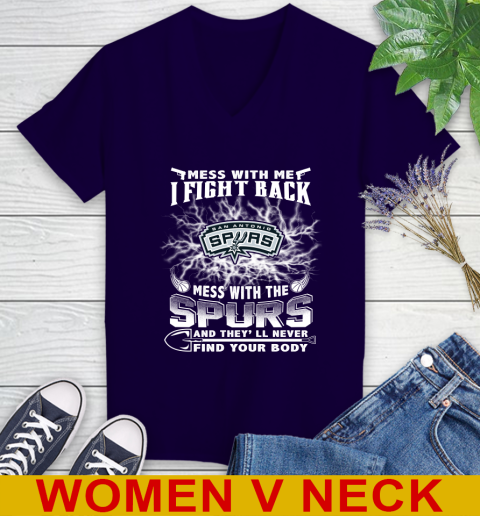NBA Basketball San Antonio Spurs Mess With Me I Fight Back Mess With My Team And They'll Never Find Your Body Shirt Women's V-Neck T-Shirt 3