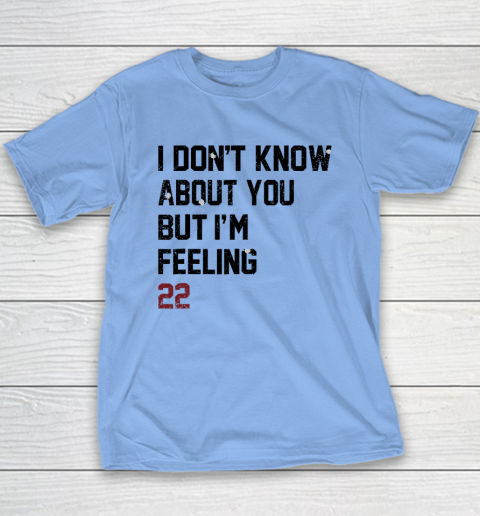I Don't Know About You But I'm Feeling 22 Youth T-Shirt 8