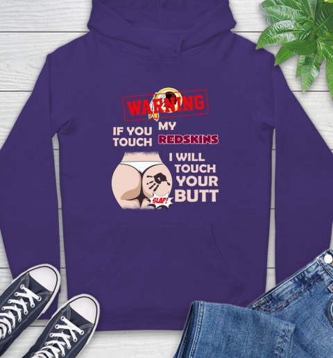 Washington Redskins NFL Football Warning If You Touch My Team I Will Touch My Butt Hoodie 5