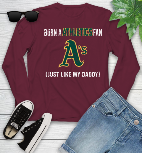 MLB Baseball Oakland Athletics Loyal Fan Just Like My Daddy Shirt Youth Long Sleeve 5