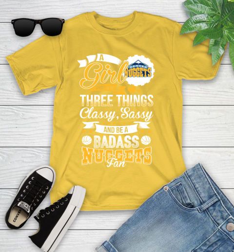 Denver Nuggets NBA A Girl Should Be Three Things Classy Sassy And A Be Badass Fan Youth T-Shirt 10