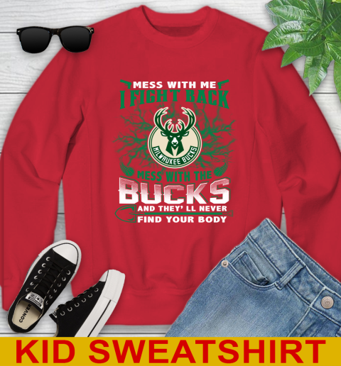 NBA Basketball Milwaukee Bucks Mess With Me I Fight Back Mess With My Team And They'll Never Find Your Body Shirt Youth Sweatshirt 7