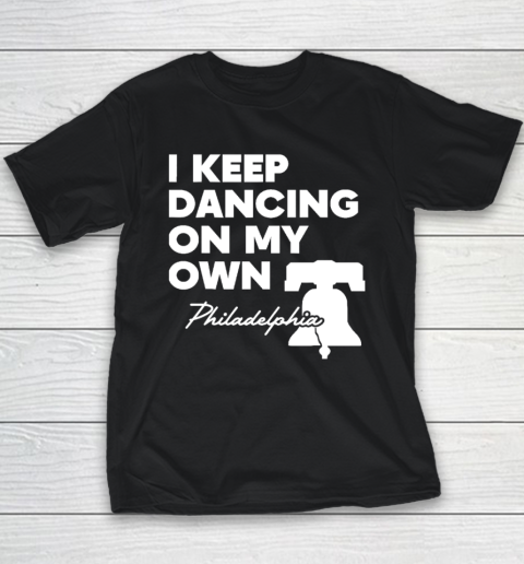 I Keep Dancing On My Own Philidelphia Philly Anthem Youth T-Shirt