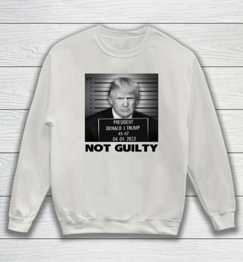 Trump Not Guilty Sweatshirt - Image 9