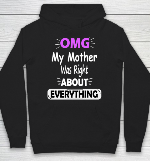 OMG My Mother Was Right About Everything Funny Hoodie