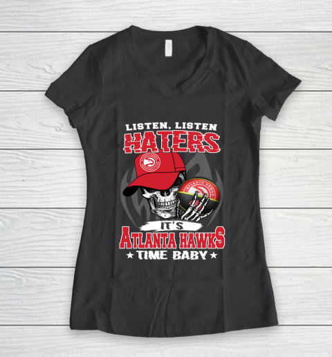 Listen Haters It is HAWKS Time Baby NBA Women's V-Neck T-Shirt 6