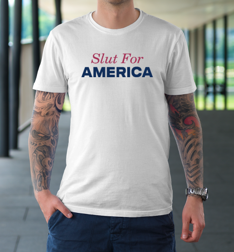 Slut For America Funny 4th Of July T-Shirt