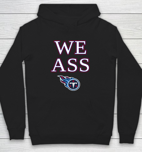 We Ass Tennessee Titans Hoodie