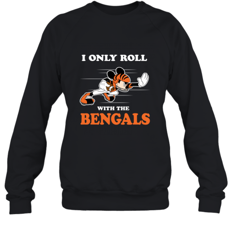 NFL Mickey Mouse I Only Roll With Cincinnati Bengals bjtl nfl mickey mouse i only roll with cincinnati benga sweatshirt 35 front black