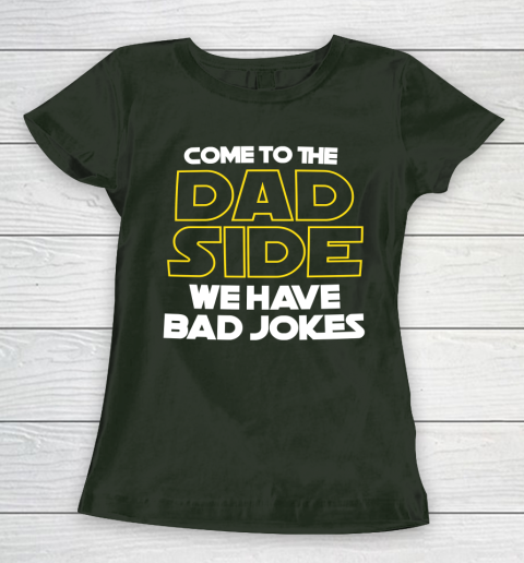 Come To The Dad Side We Have Bad Jokes Funny Star Wars Dad Jokes Women's T-Shirt 4